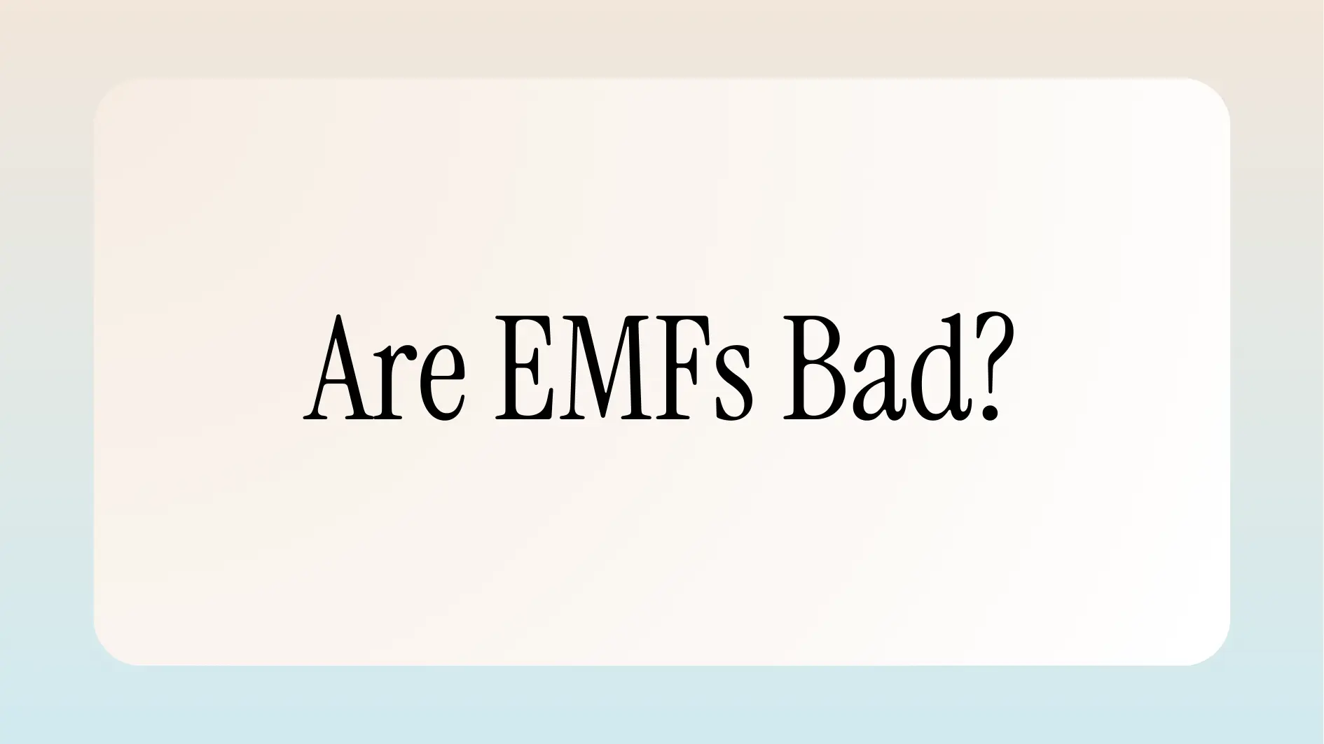 Article title card reading Are EMFs Bad? in black serif type on a cream background